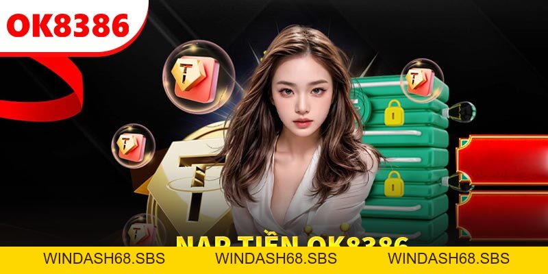 Nạp Tiền OK8386 - Giao Dịch Thực Hiện Không Gián Đoạn - Windash68
