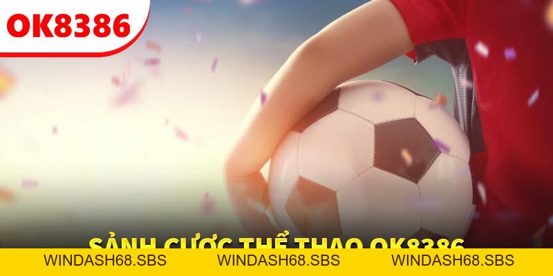 OK8386 - Thiên Đường Cá Cược Thể Thao Hàng Đầu Châu Á - Windash68