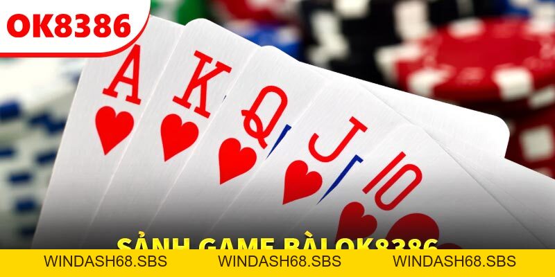 Game Bài - Sảnh Cược Đỉnh Cao, Mức Thưởng Hấp Dẫn Tại OK8386 - Windash68